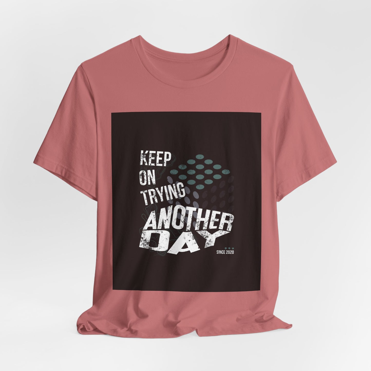 Motivational Graphic Tee - Keep on Trying Another Day, Unisex Short Sleeve Shirt, Inspirational Gift, Casual Wear, Self-Care Apparel