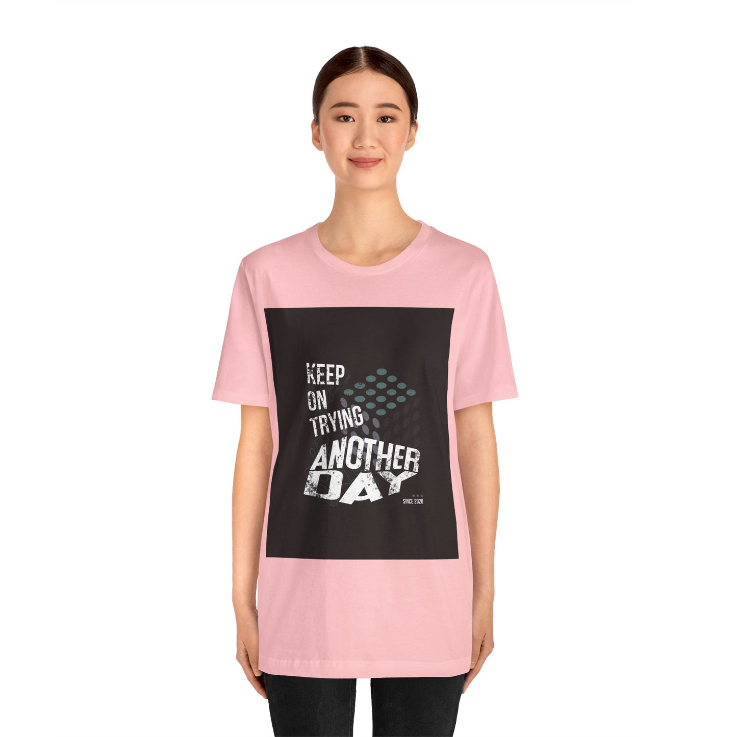 Motivational Graphic Tee - Keep on Trying Another Day, Unisex Short Sleeve Shirt, Inspirational Gift, Casual Wear, Self-Care Apparel
