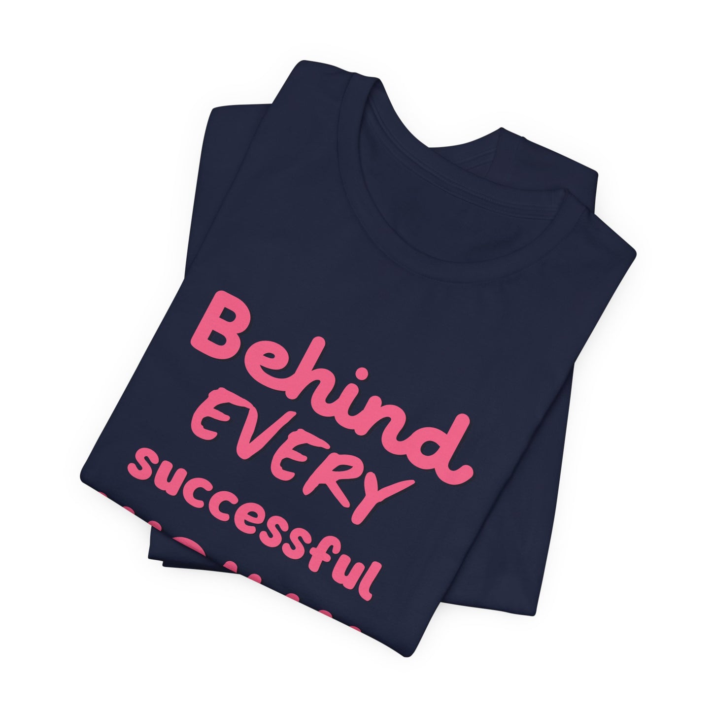 Empowering Women Tee | Behind Every Successful Woman Is Herself, Motivational Gift, Positive Affirmation Shirt, Unisex T-Shirt