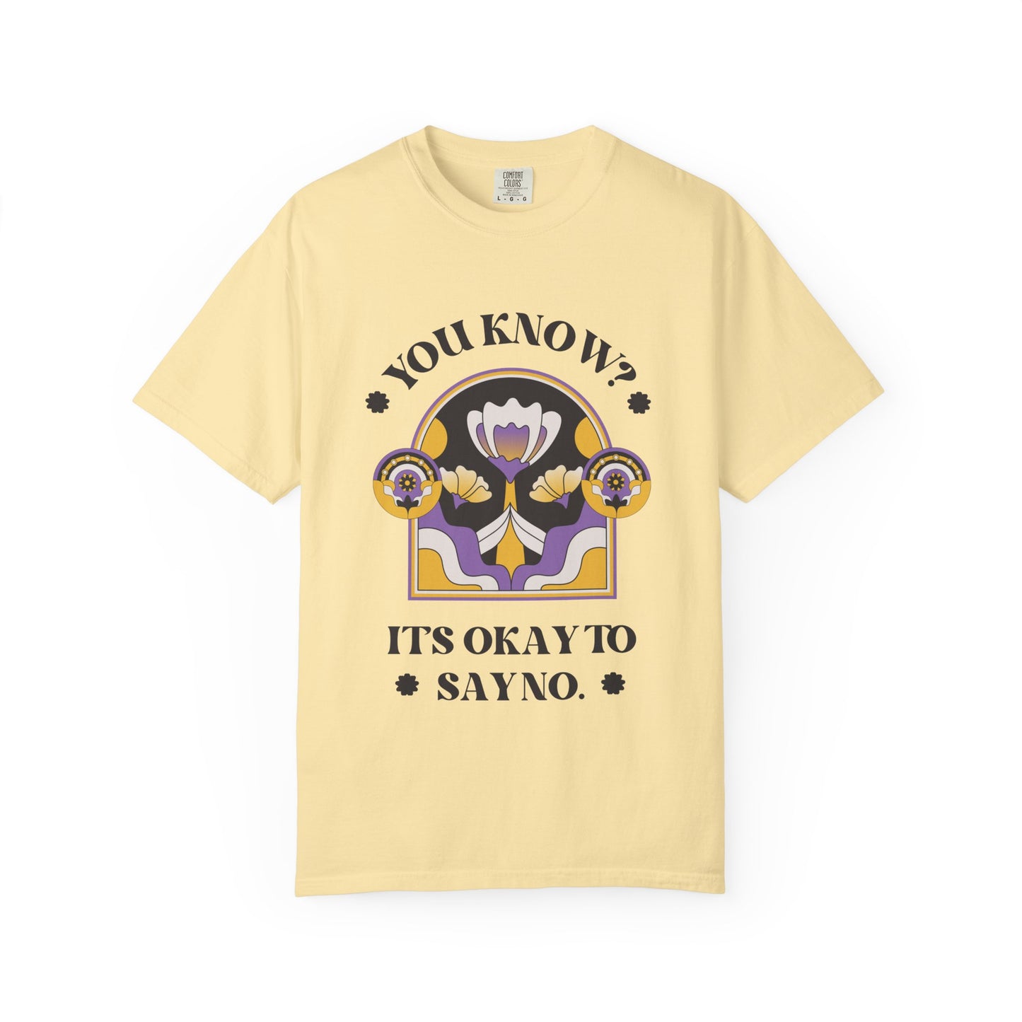Unisex Floral Graphic T-Shirt - Empowering Statement Tee for Comfort and Self-Care - "It's Okay to Say No", Feminist Gift, Casual Wear, Everyday Style
