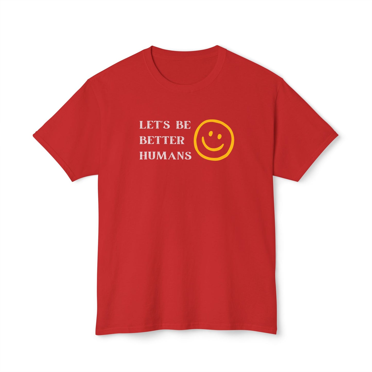 Better Humans T-Shirt: Unisex HD Cotton Tee, Inspirational Shirt, Casual Wear, Gift for Friends, Positive Message Clothing