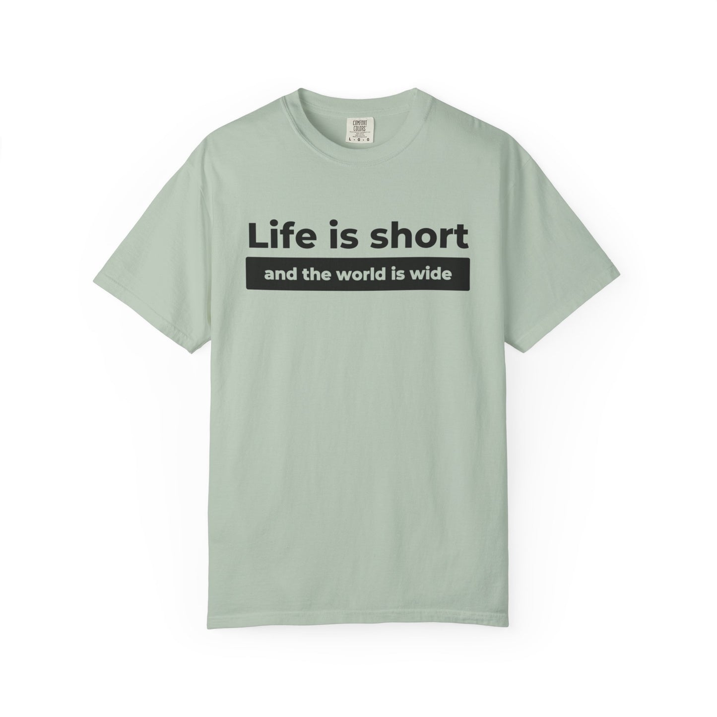 Garment-Dyed T-Shirt with Inspirational Quote | Life is short and the world is wide, Casual Wear, Unisex Style, Gift for Travelers