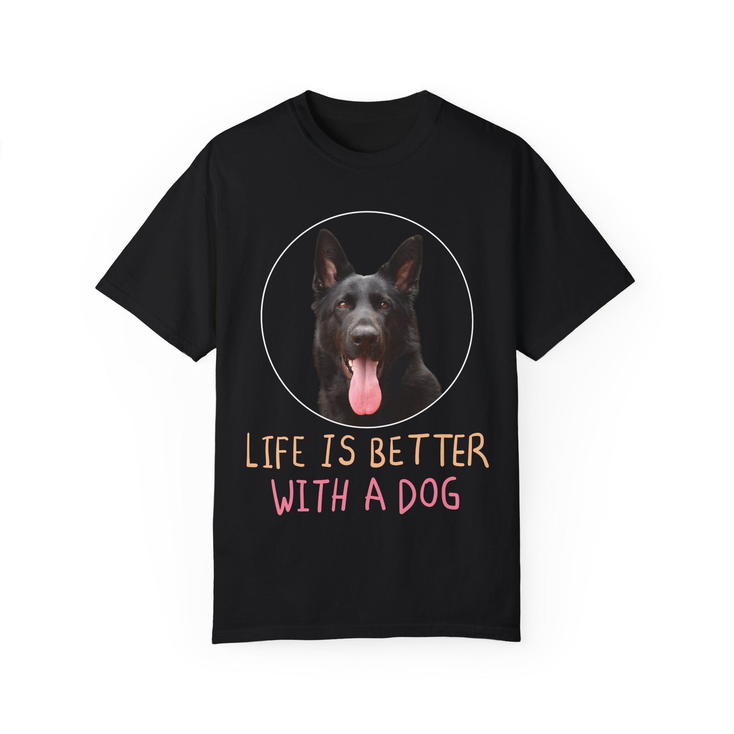 Unisex Dog Lover T-Shirt With Black German Shepherd Leaving Tongue Out and Caption Life is Better With A Dog