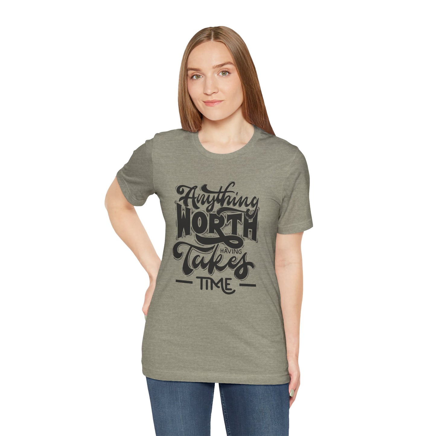 Inspirational Quote Tee - Anything Worth Having Takes Time, Motivational Shirt, Gift for Entrepreneurs, Casual Wear, Unisex T-Shirt