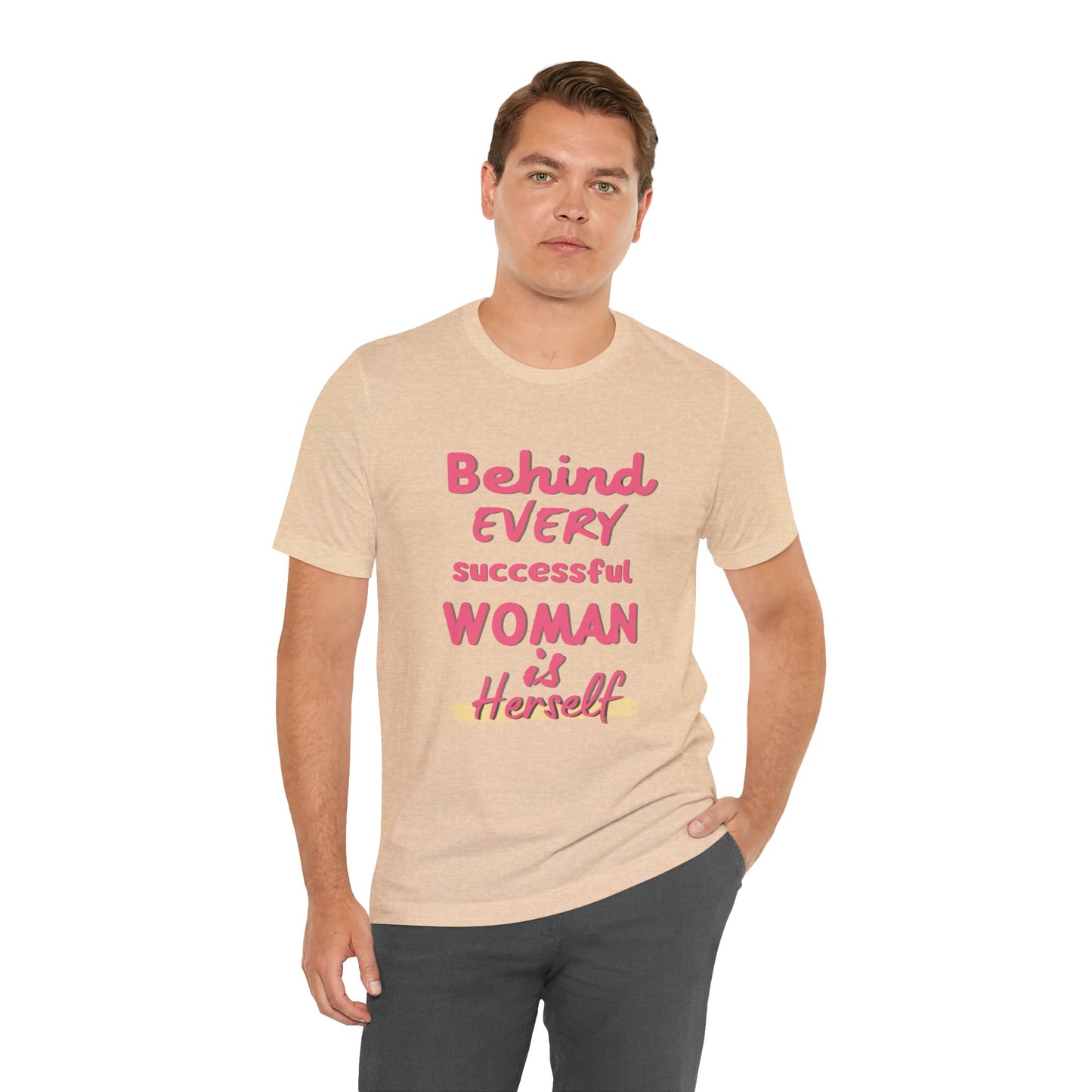 Empowering Women Tee | Behind Every Successful Woman Is Herself, Motivational Gift, Positive Affirmation Shirt, Unisex T-Shirt