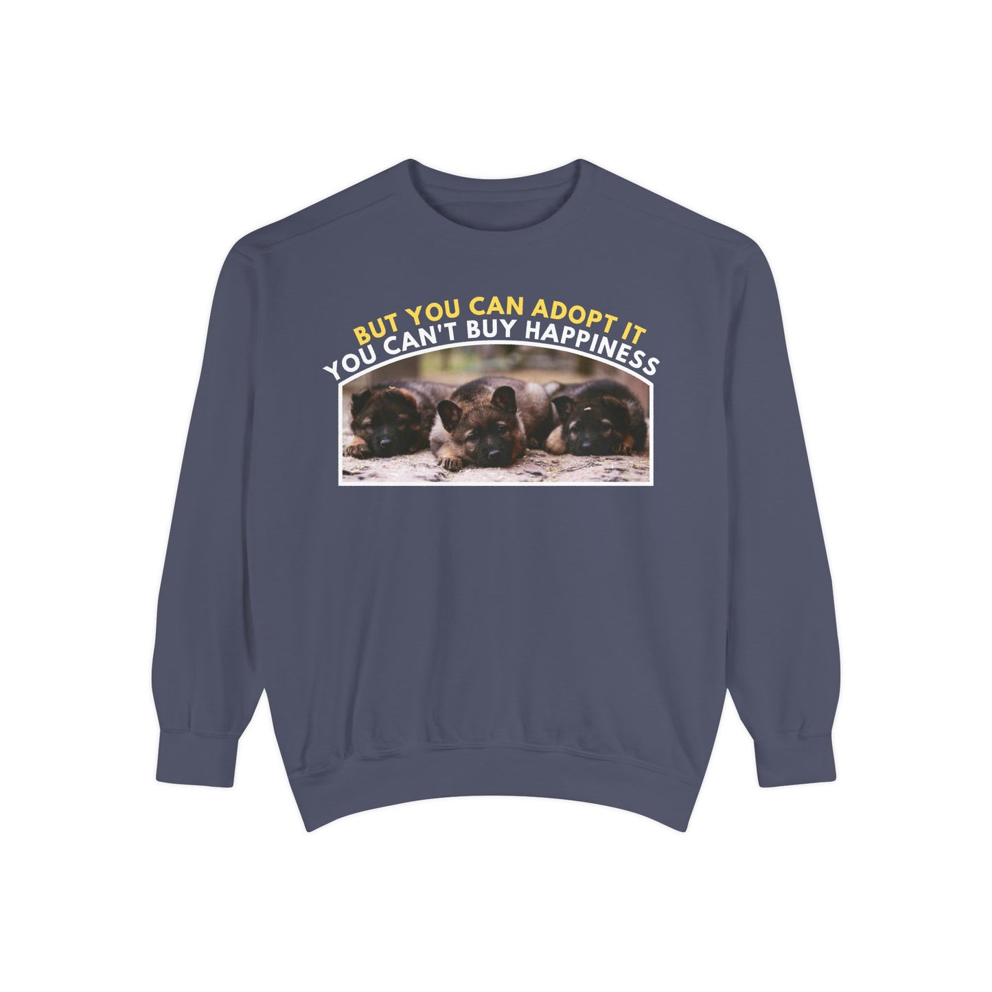 Unisex Sweatshirt With Three Cute German Shepherd Puppies and Caption You Can't Buy Happiness But You Can Adopt It