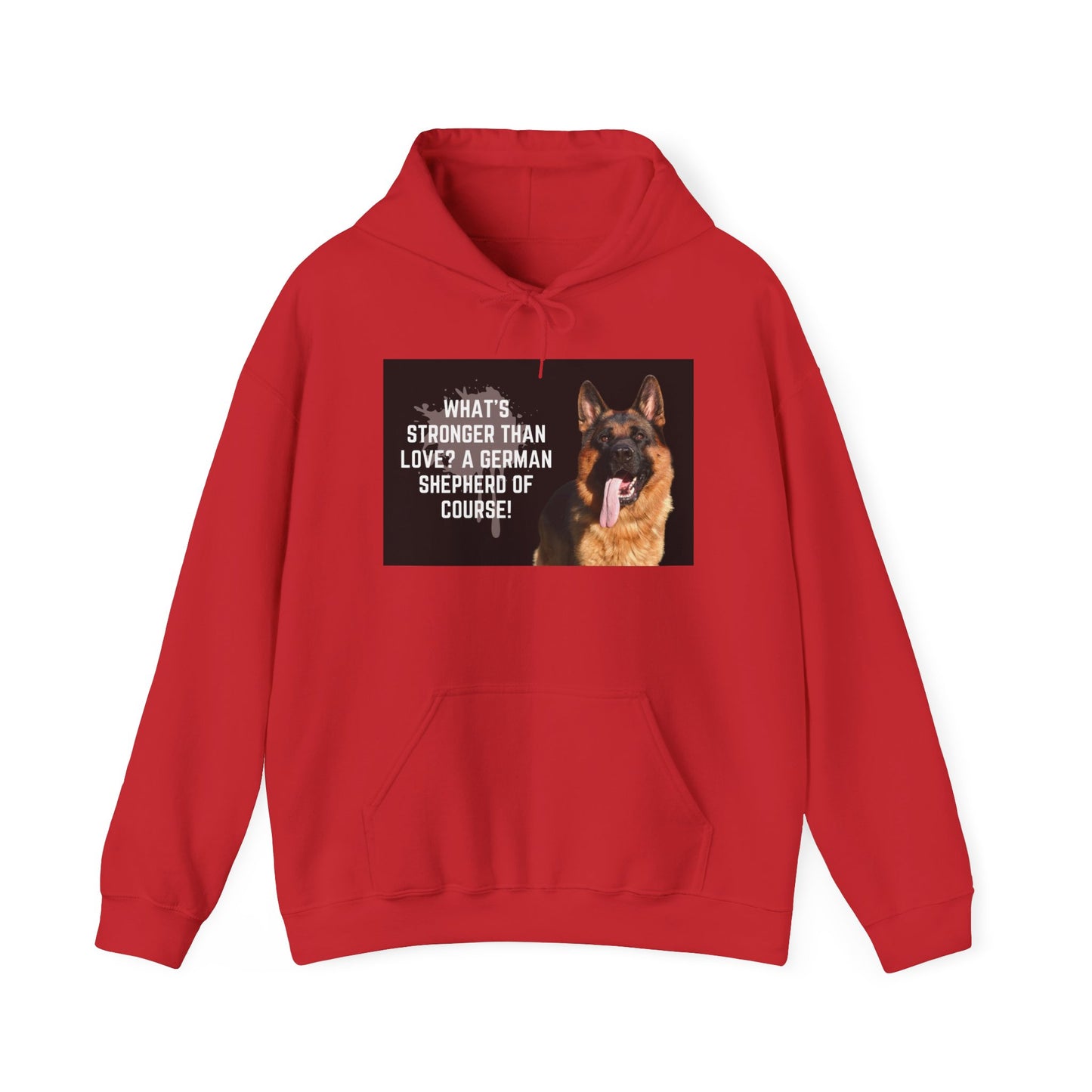 Unisex Dog Lover Hoodie With a German Shepherd Leaving Tongue Out and Caption What's Stronger Than Love