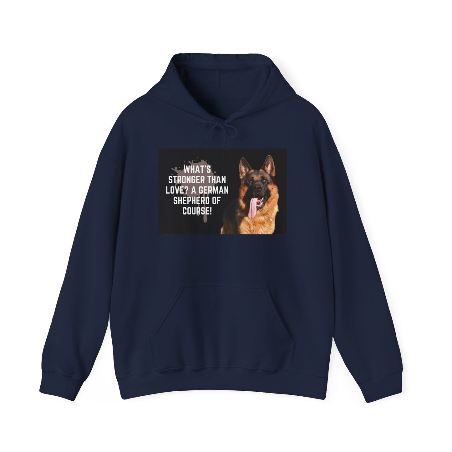 Unisex Dog Lover Hoodie With a German Shepherd Leaving Tongue Out and Caption What's Stronger Than Love