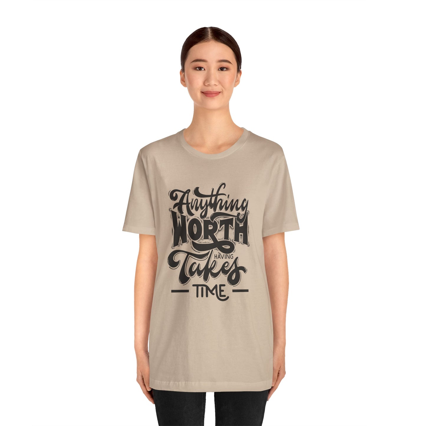 Inspirational Quote Tee - Anything Worth Having Takes Time, Motivational Shirt, Gift for Entrepreneurs, Casual Wear, Unisex T-Shirt