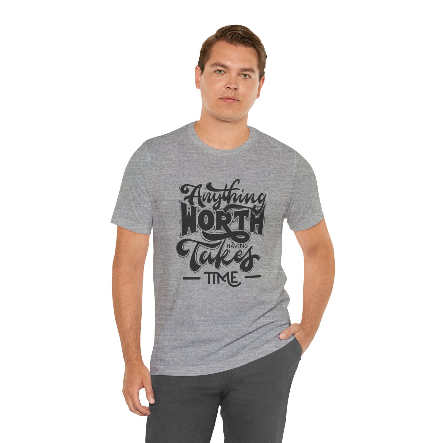 Inspirational Quote Tee - Anything Worth Having Takes Time, Motivational Shirt, Gift for Entrepreneurs, Casual Wear, Unisex T-Shirt