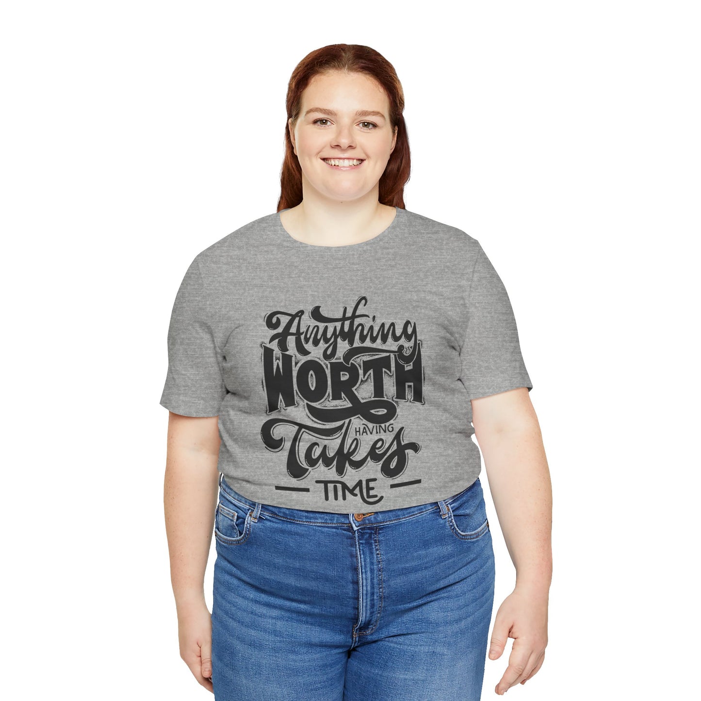 Inspirational Quote Tee - Anything Worth Having Takes Time, Motivational Shirt, Gift for Entrepreneurs, Casual Wear, Unisex T-Shirt