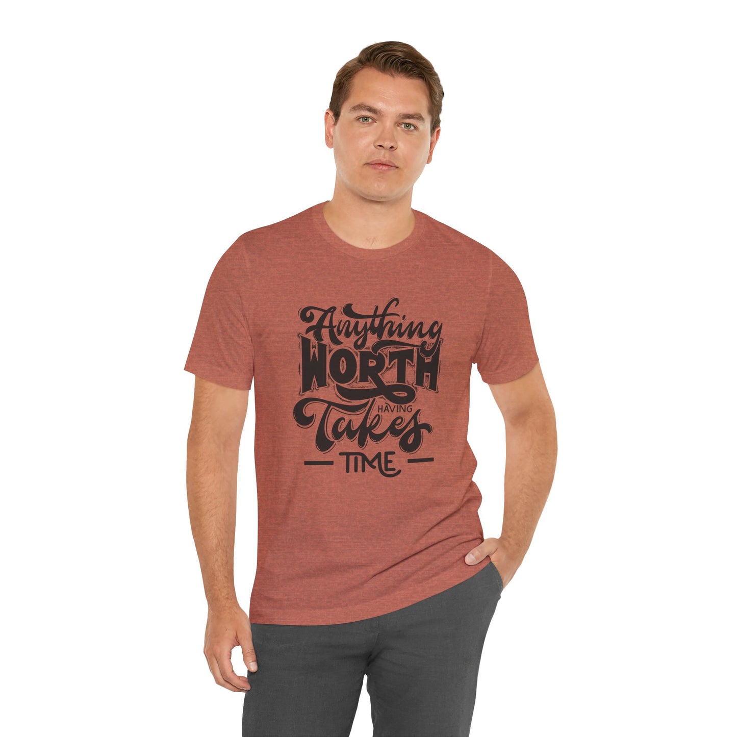 Inspirational Quote Tee - Anything Worth Having Takes Time, Motivational Shirt, Gift for Entrepreneurs, Casual Wear, Unisex T-Shirt