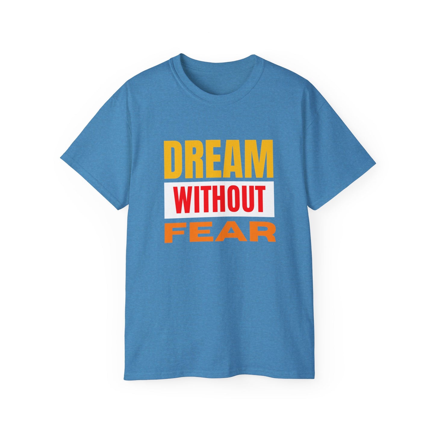 Inspirational Tee - "Dream Without Fear", Motivational Shirt, Gift for Dreamers, Casual Wear, Encouraging Apparel, Unisex Fashion
