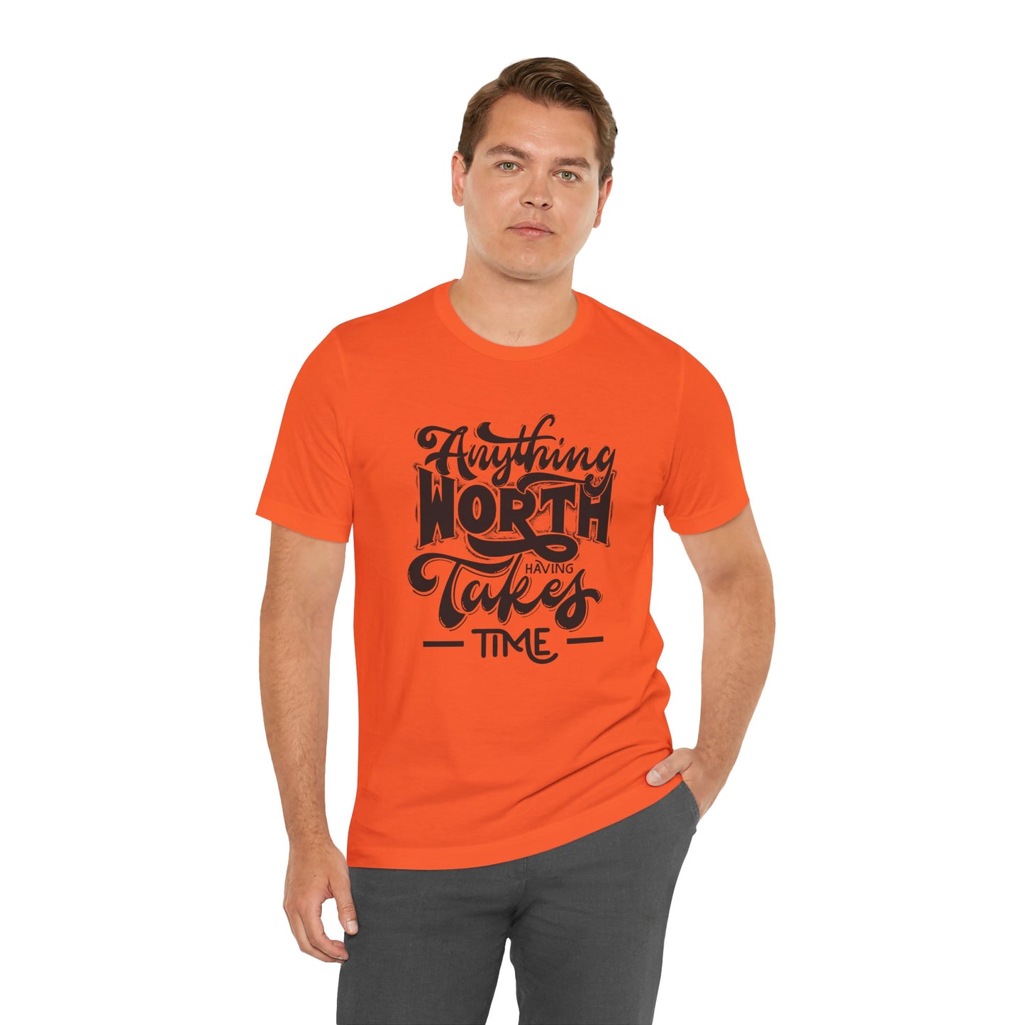 Inspirational Quote Tee - Anything Worth Having Takes Time, Motivational Shirt, Gift for Entrepreneurs, Casual Wear, Unisex T-Shirt