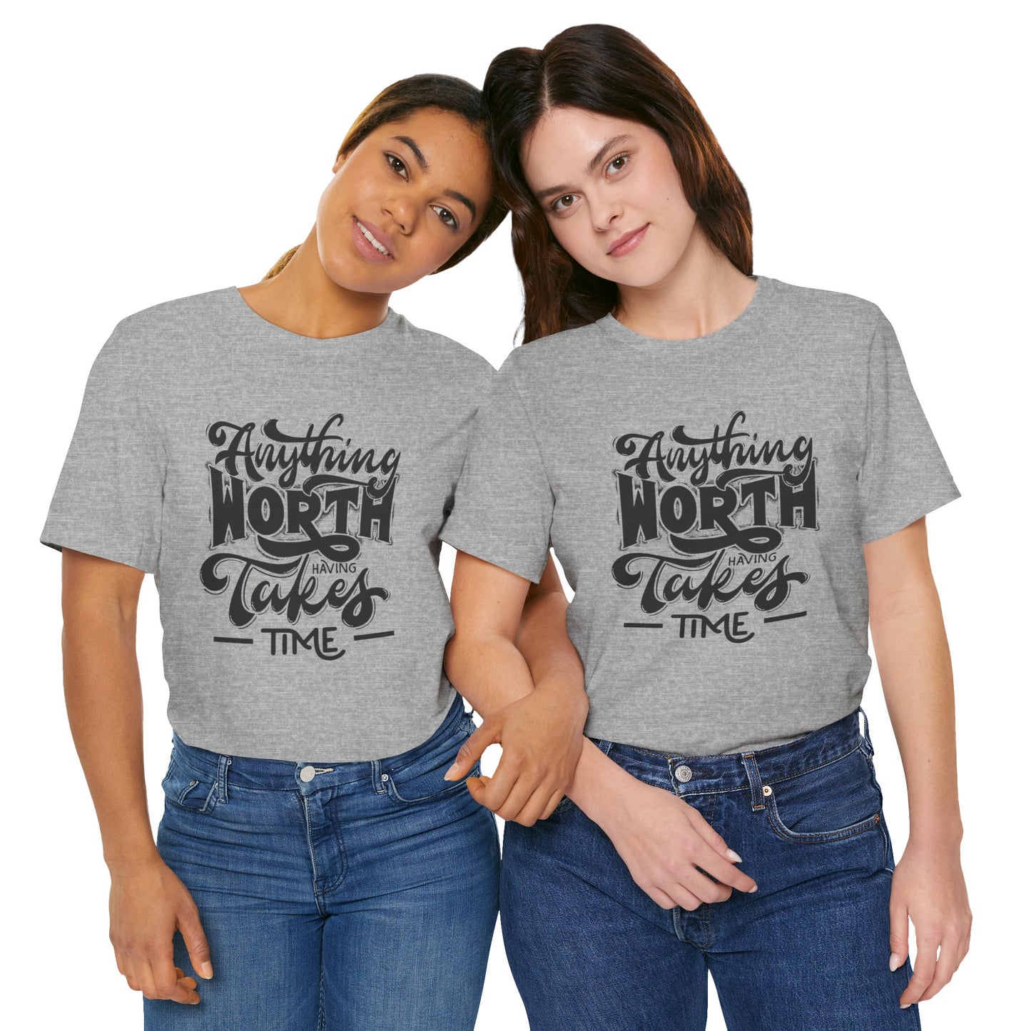 Inspirational Quote Tee - Anything Worth Having Takes Time, Motivational Shirt, Gift for Entrepreneurs, Casual Wear, Unisex T-Shirt
