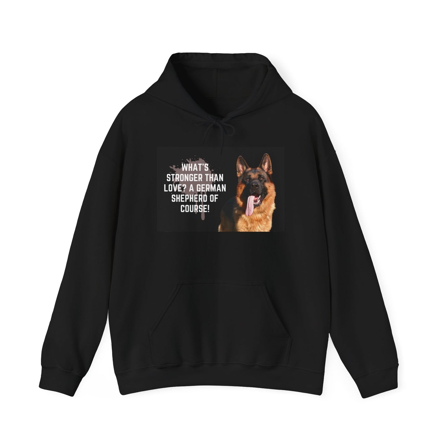 Unisex Dog Lover Hoodie With a German Shepherd Leaving Tongue Out and Caption What's Stronger Than Love