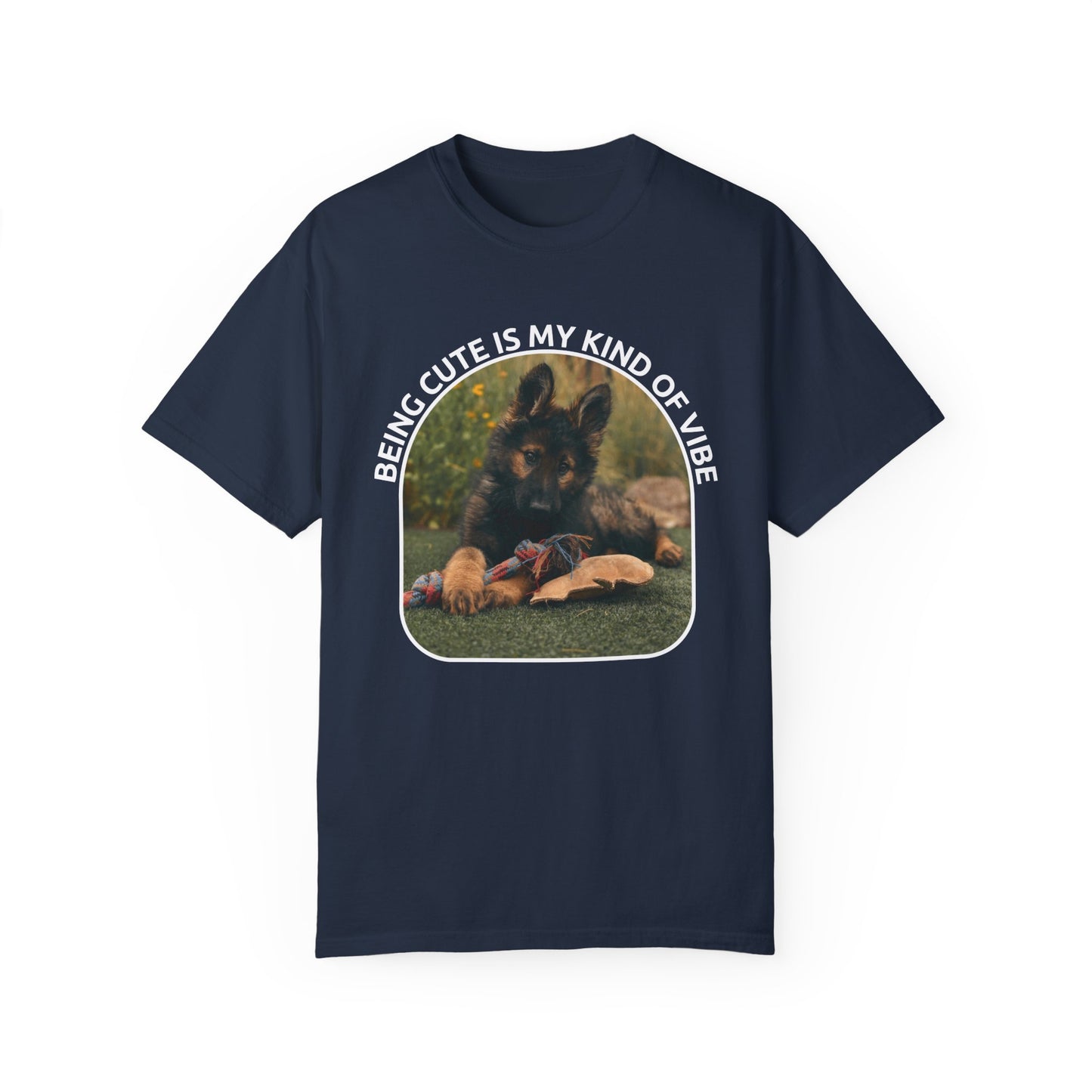Unisex Dog Lover's T-Shirt With a German Shepherd Puppy and Caption Being Cute is My Kind of Vibe