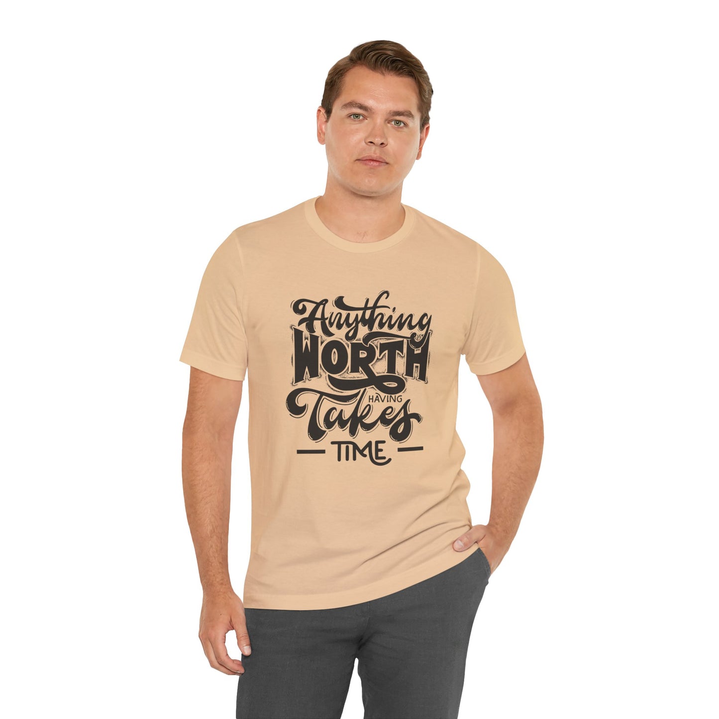 Inspirational Quote Tee - Anything Worth Having Takes Time, Motivational Shirt, Gift for Entrepreneurs, Casual Wear, Unisex T-Shirt