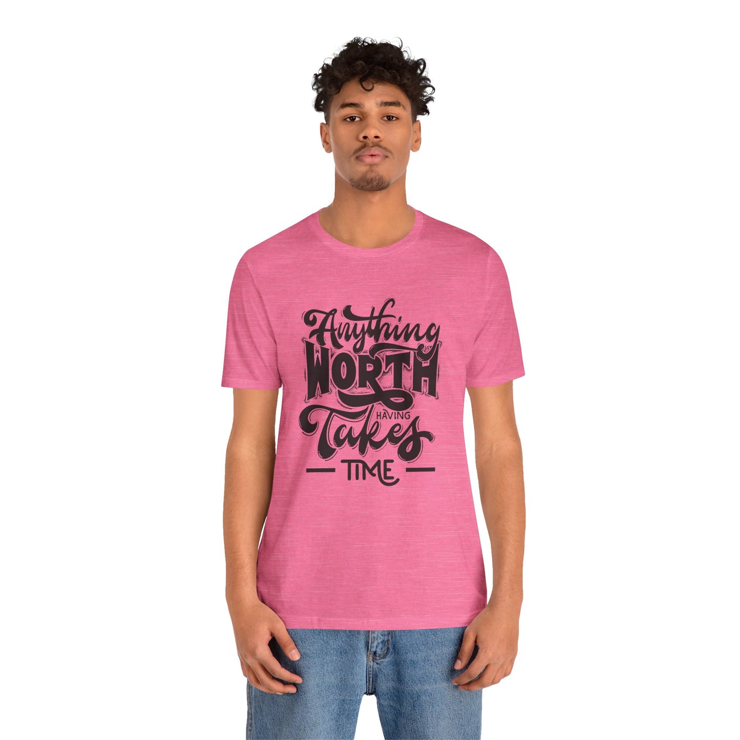 Inspirational Quote Tee - Anything Worth Having Takes Time, Motivational Shirt, Gift for Entrepreneurs, Casual Wear, Unisex T-Shirt