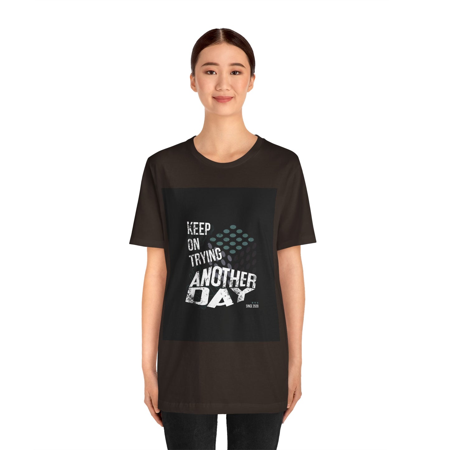 Motivational Graphic Tee - Keep on Trying Another Day, Unisex Short Sleeve Shirt, Inspirational Gift, Casual Wear, Self-Care Apparel
