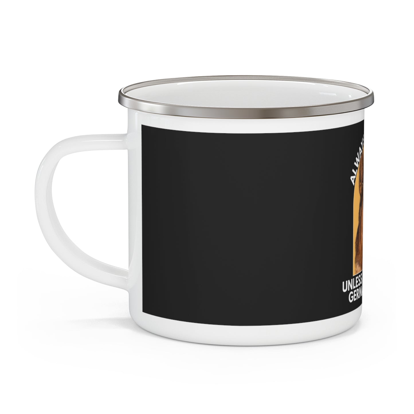 German Shepherd Enamel Camping Mug - Always Be Yourself Unless You Can be a German Shepherd