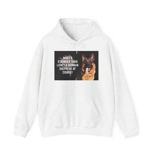 Unisex Dog Lover Hoodie With a German Shepherd Leaving Tongue Out and Caption What's Stronger Than Love