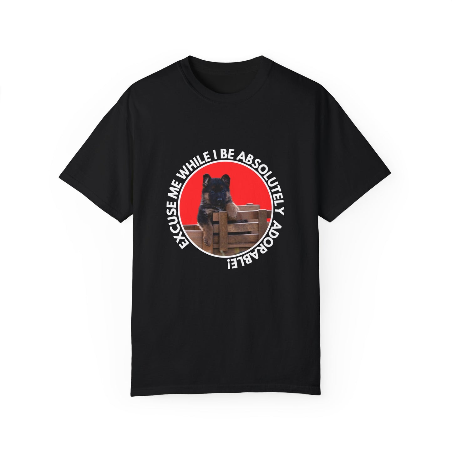 Unisex T-Shirt With Cute German Shepherd Puppy Sitting on the Toy Wooden Tractor and Caption Excuse Me While I Be Absolutely Adorable