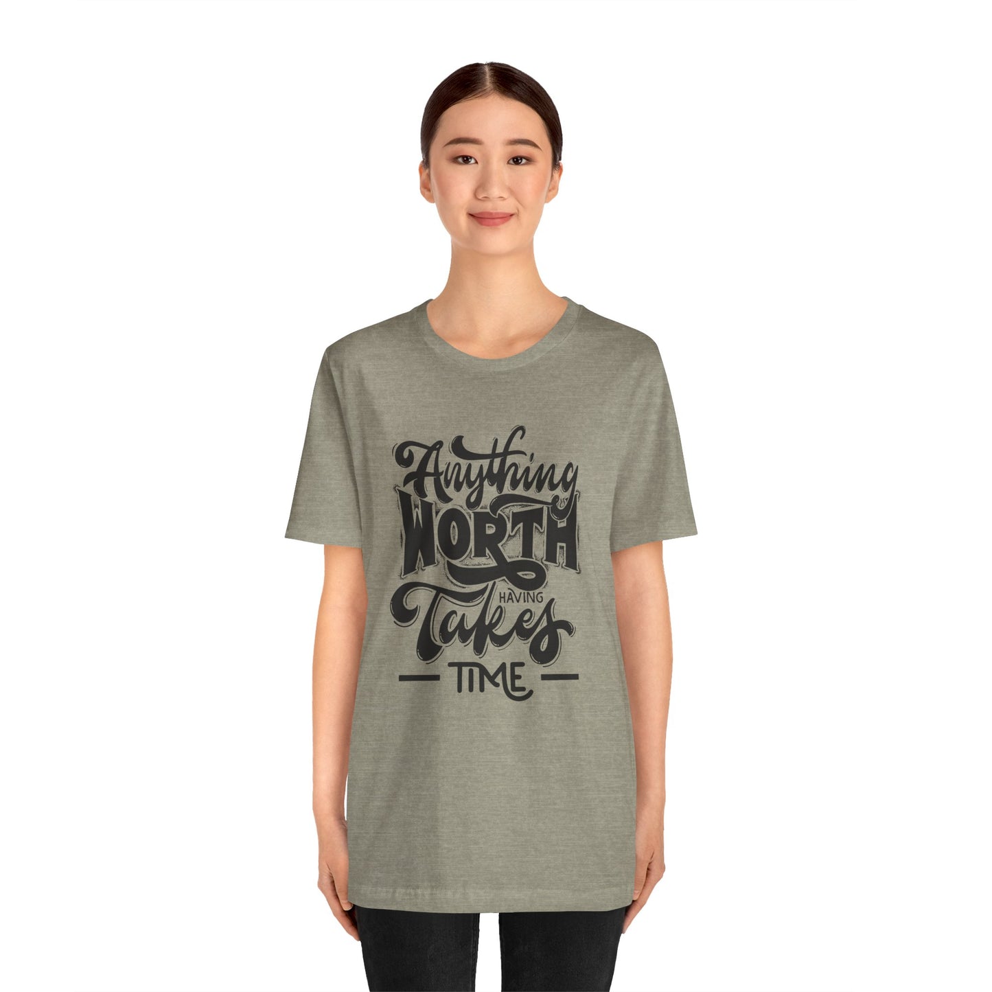 Inspirational Quote Tee - Anything Worth Having Takes Time, Motivational Shirt, Gift for Entrepreneurs, Casual Wear, Unisex T-Shirt