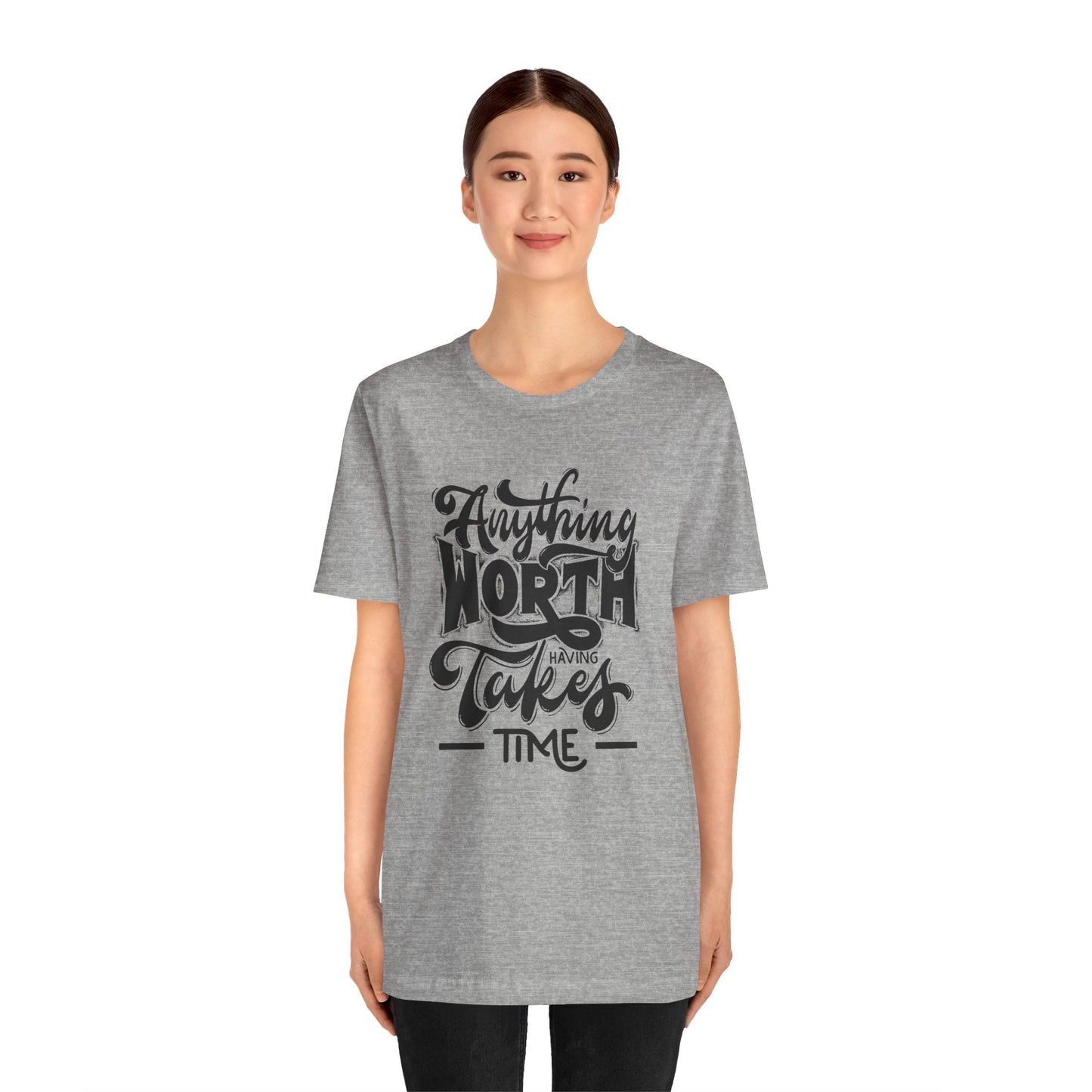 Inspirational Quote Tee - Anything Worth Having Takes Time, Motivational Shirt, Gift for Entrepreneurs, Casual Wear, Unisex T-Shirt