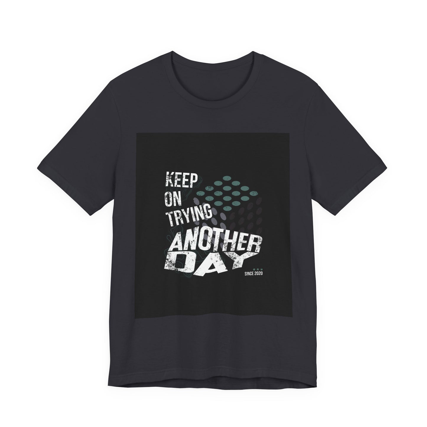 Motivational Graphic Tee - Keep on Trying Another Day, Unisex Short Sleeve Shirt, Inspirational Gift, Casual Wear, Self-Care Apparel