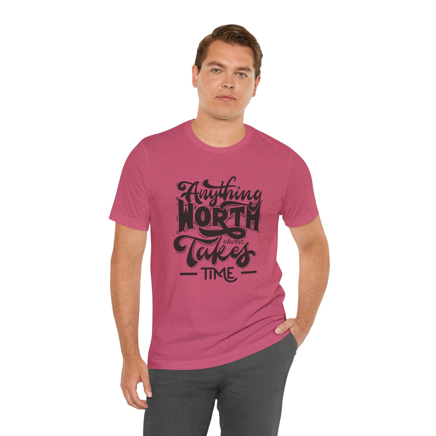 Inspirational Quote Tee - Anything Worth Having Takes Time, Motivational Shirt, Gift for Entrepreneurs, Casual Wear, Unisex T-Shirt