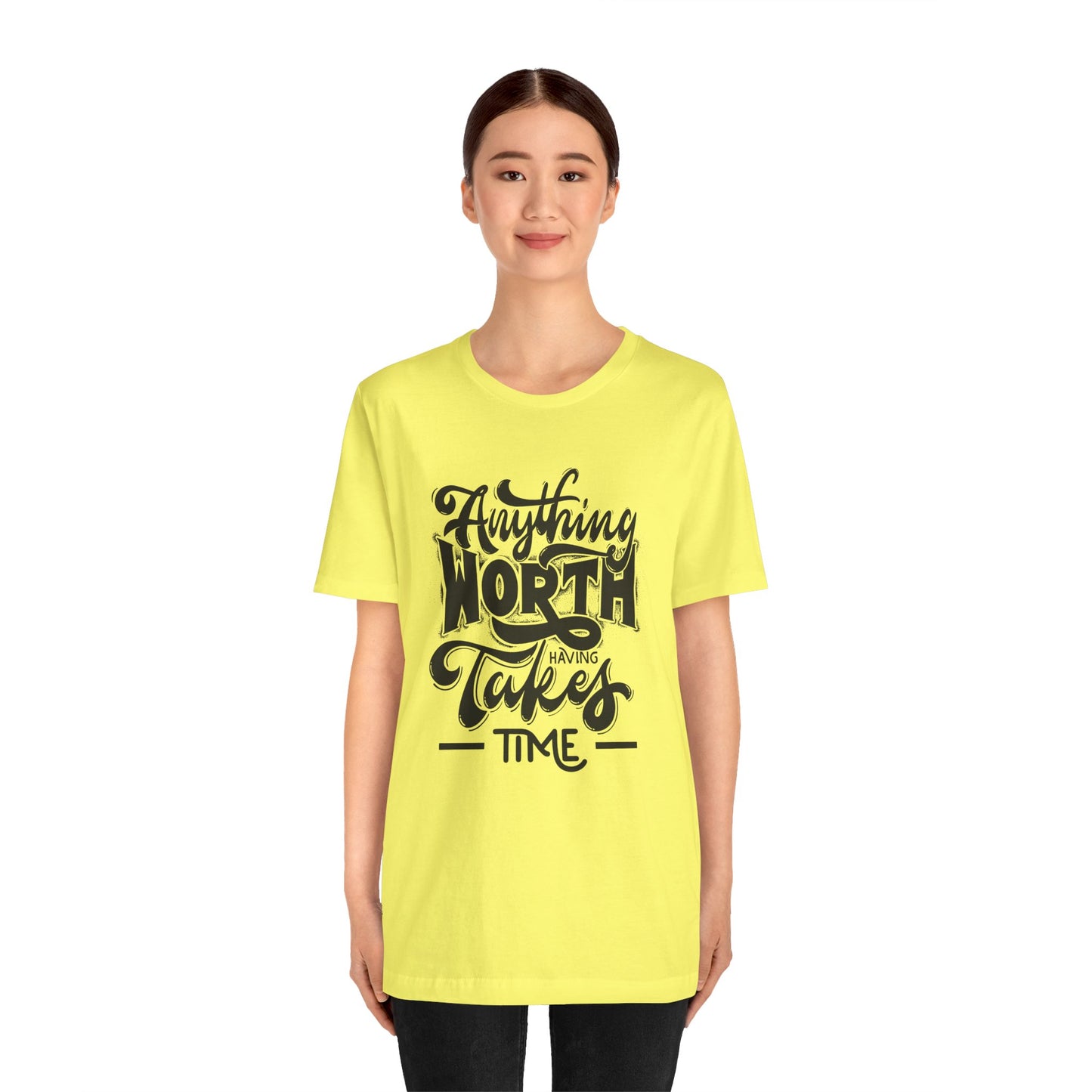 Inspirational Quote Tee - Anything Worth Having Takes Time, Motivational Shirt, Gift for Entrepreneurs, Casual Wear, Unisex T-Shirt