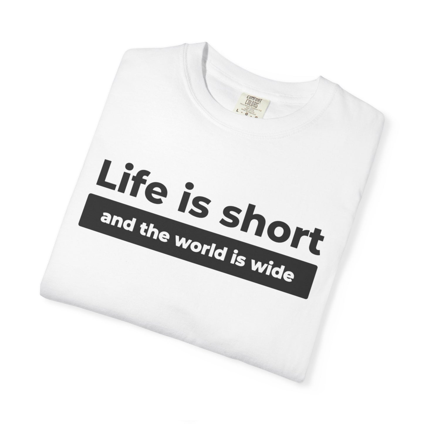 Garment-Dyed T-Shirt with Inspirational Quote | Life is short and the world is wide, Casual Wear, Unisex Style, Gift for Travelers