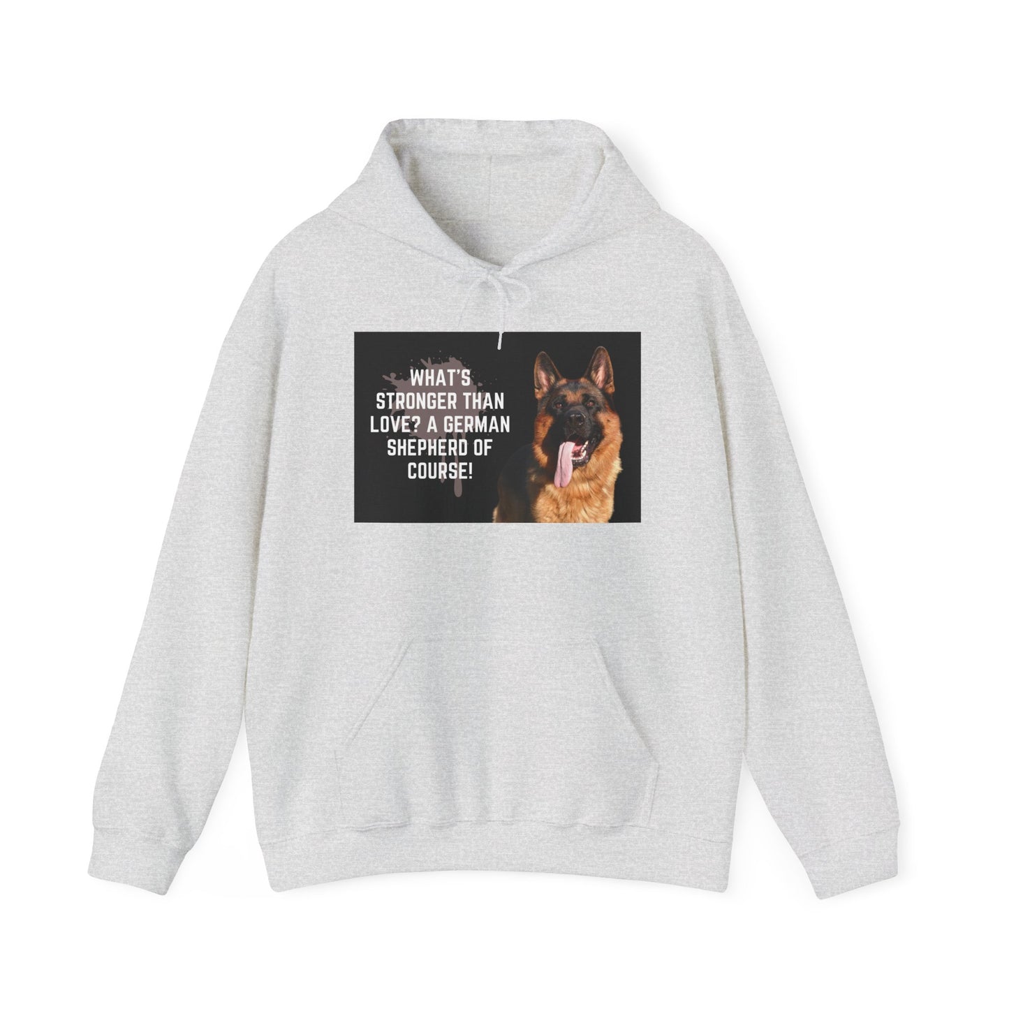 Unisex Dog Lover Hoodie With a German Shepherd Leaving Tongue Out and Caption What's Stronger Than Love