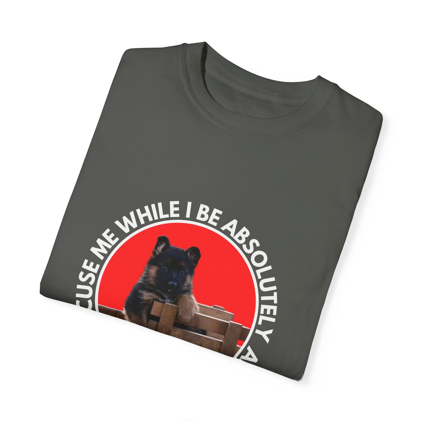 Unisex T-Shirt With Cute German Shepherd Puppy Sitting on the Toy Wooden Tractor and Caption Excuse Me While I Be Absolutely Adorable
