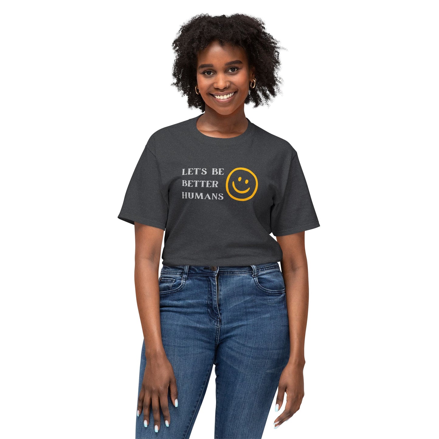 Better Humans T-Shirt: Unisex HD Cotton Tee, Inspirational Shirt, Casual Wear, Gift for Friends, Positive Message Clothing