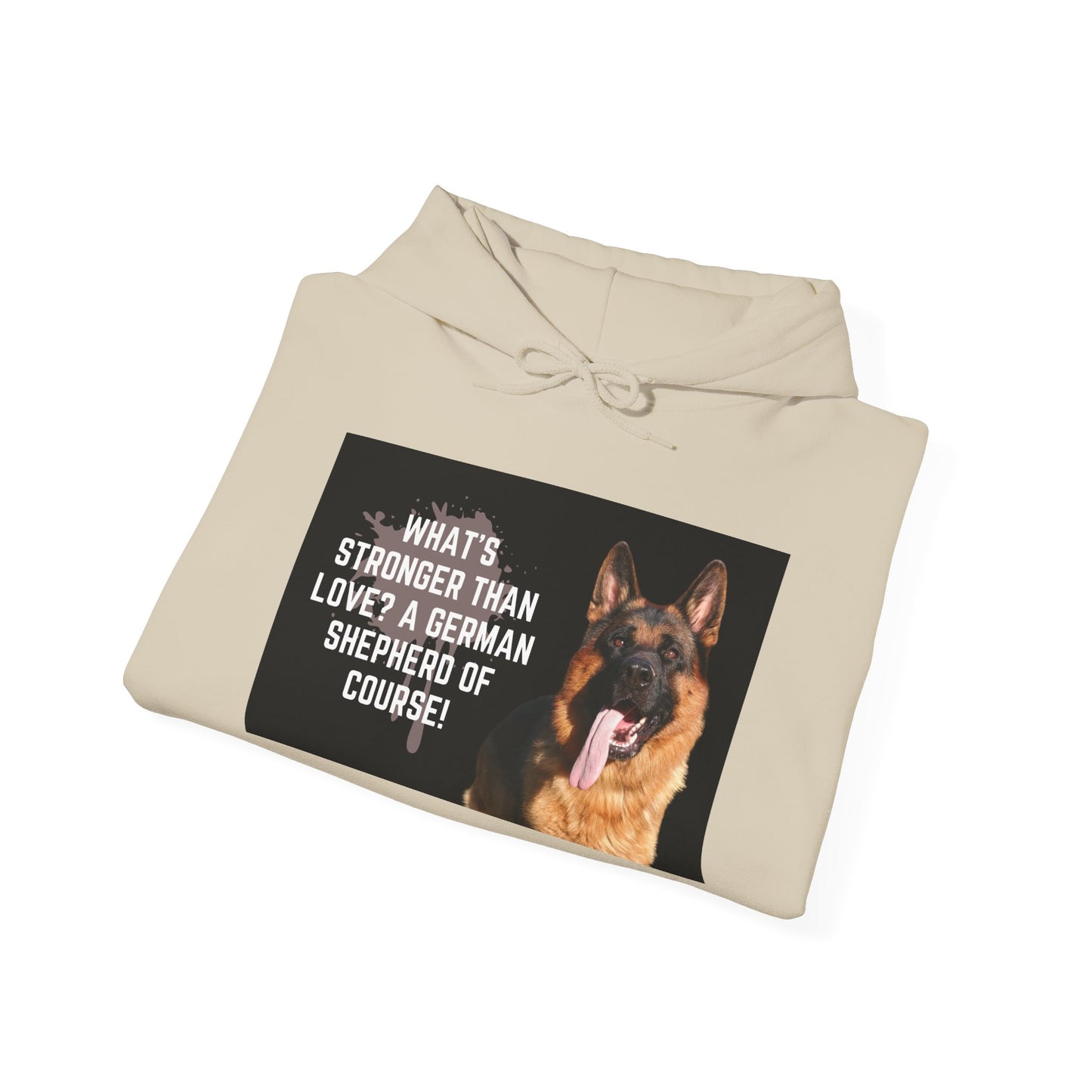 Unisex Dog Lover Hoodie With a German Shepherd Leaving Tongue Out and Caption What's Stronger Than Love