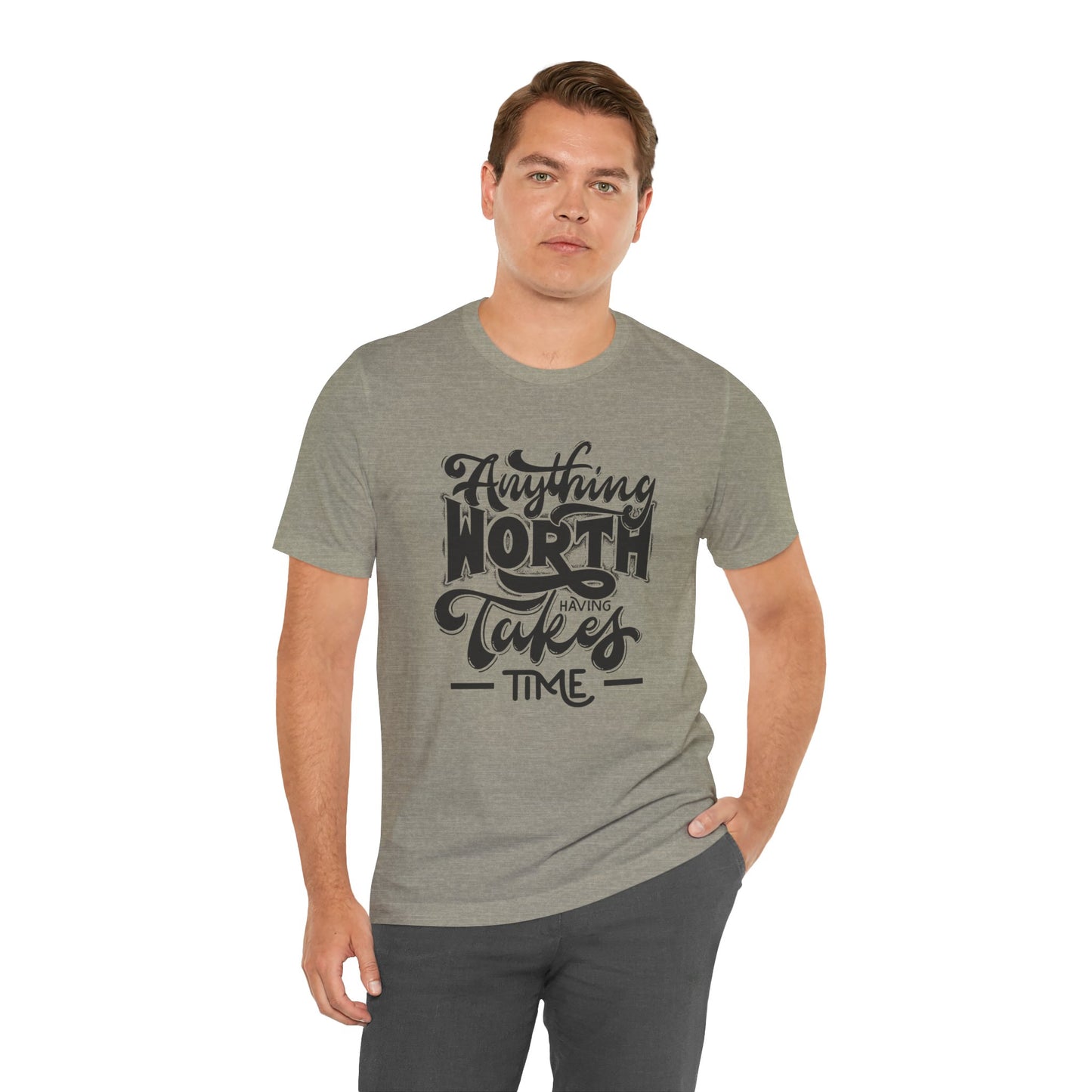 Inspirational Quote Tee - Anything Worth Having Takes Time, Motivational Shirt, Gift for Entrepreneurs, Casual Wear, Unisex T-Shirt