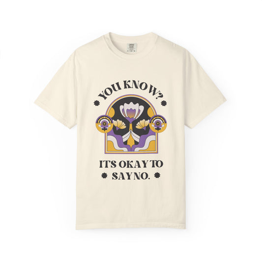 Unisex Floral Graphic T-Shirt - Empowering Statement Tee for Comfort and Self-Care - "It's Okay to Say No", Feminist Gift, Casual Wear, Everyday Style