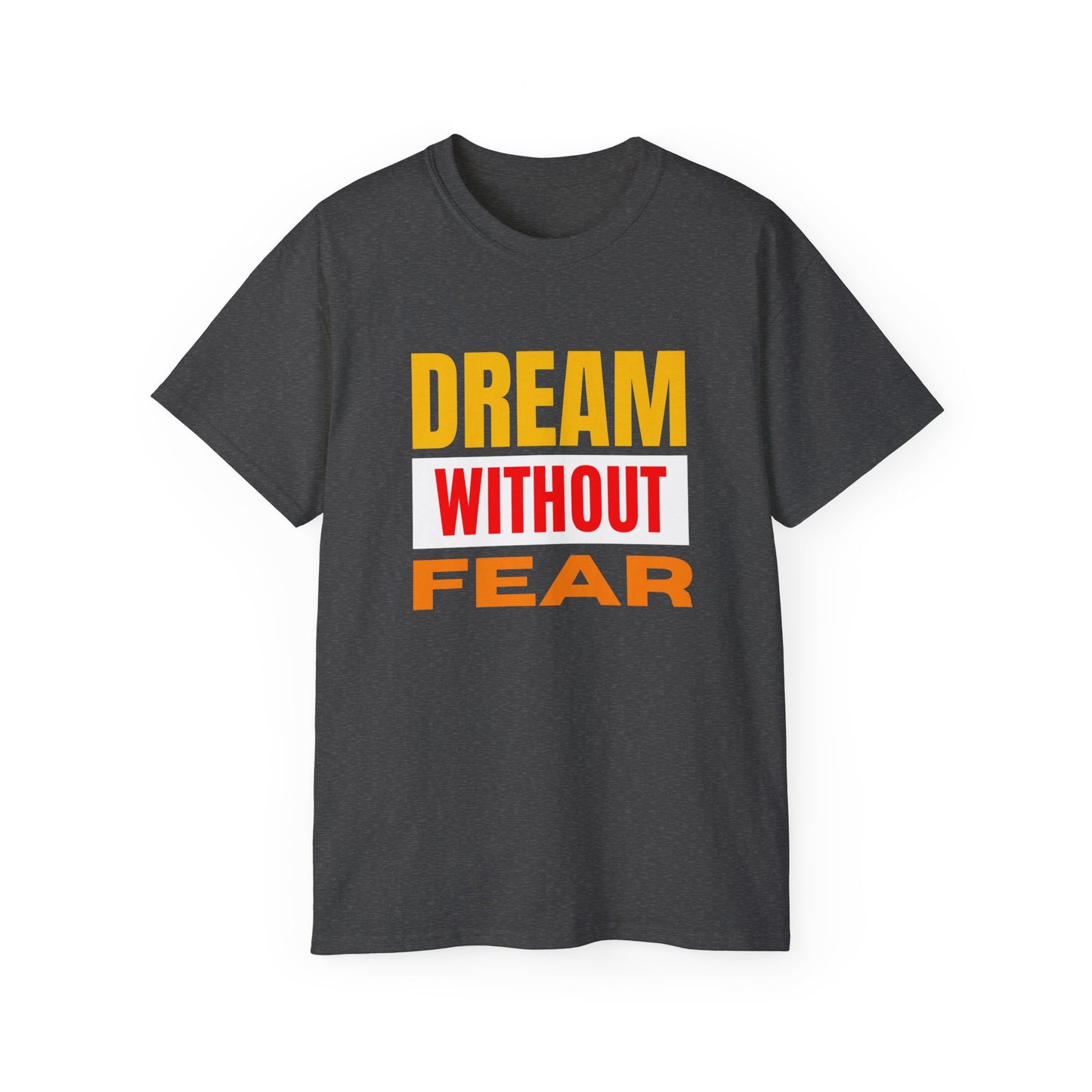 Inspirational Tee - "Dream Without Fear", Motivational Shirt, Gift for Dreamers, Casual Wear, Encouraging Apparel, Unisex Fashion
