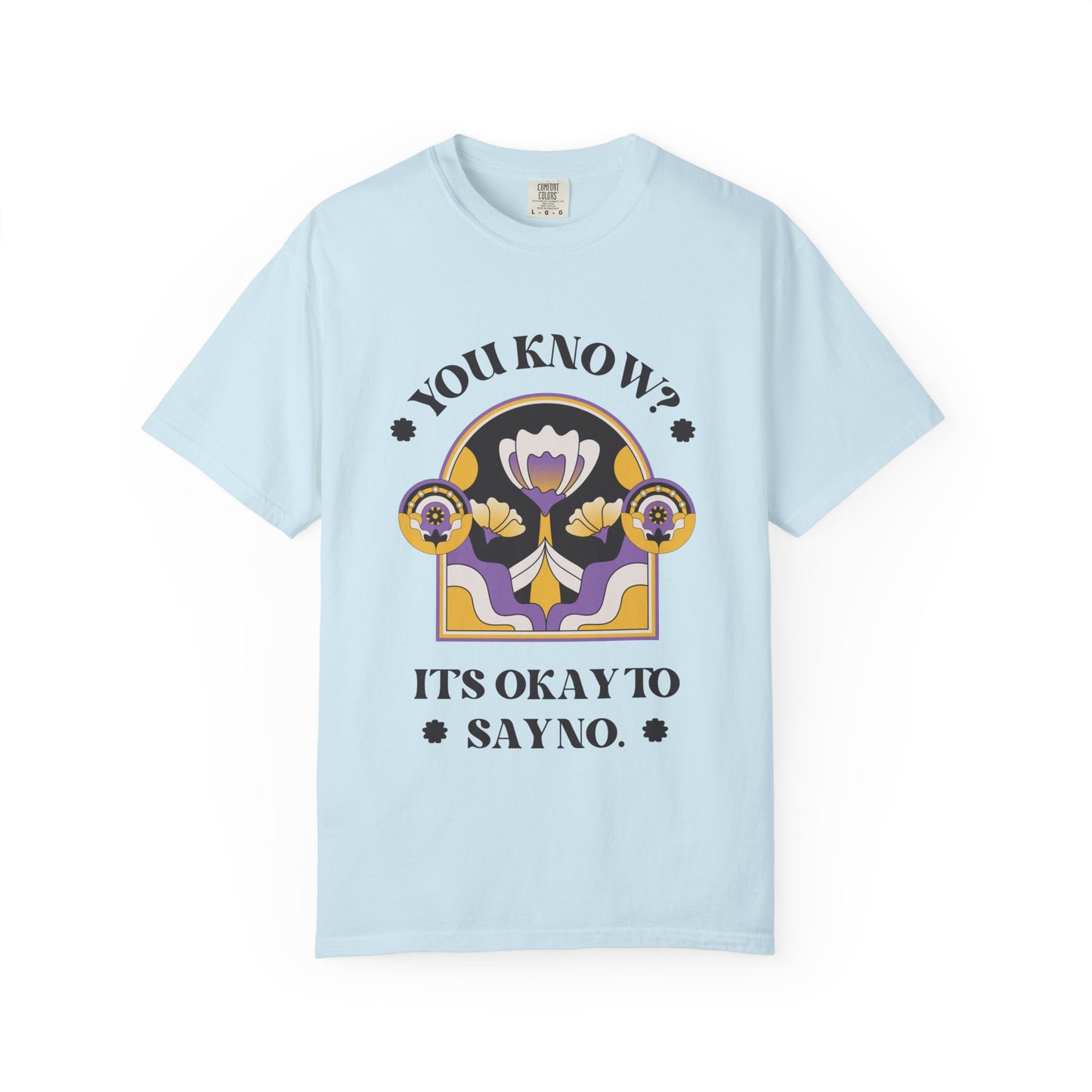 Unisex Floral Graphic T-Shirt - Empowering Statement Tee for Comfort and Self-Care - "It's Okay to Say No", Feminist Gift, Casual Wear, Everyday Style