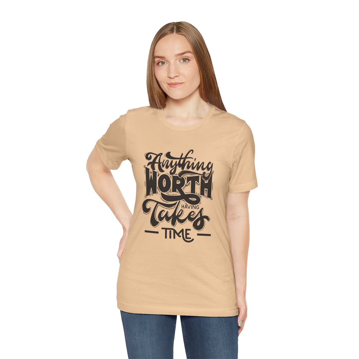 Inspirational Quote Tee - Anything Worth Having Takes Time, Motivational Shirt, Gift for Entrepreneurs, Casual Wear, Unisex T-Shirt
