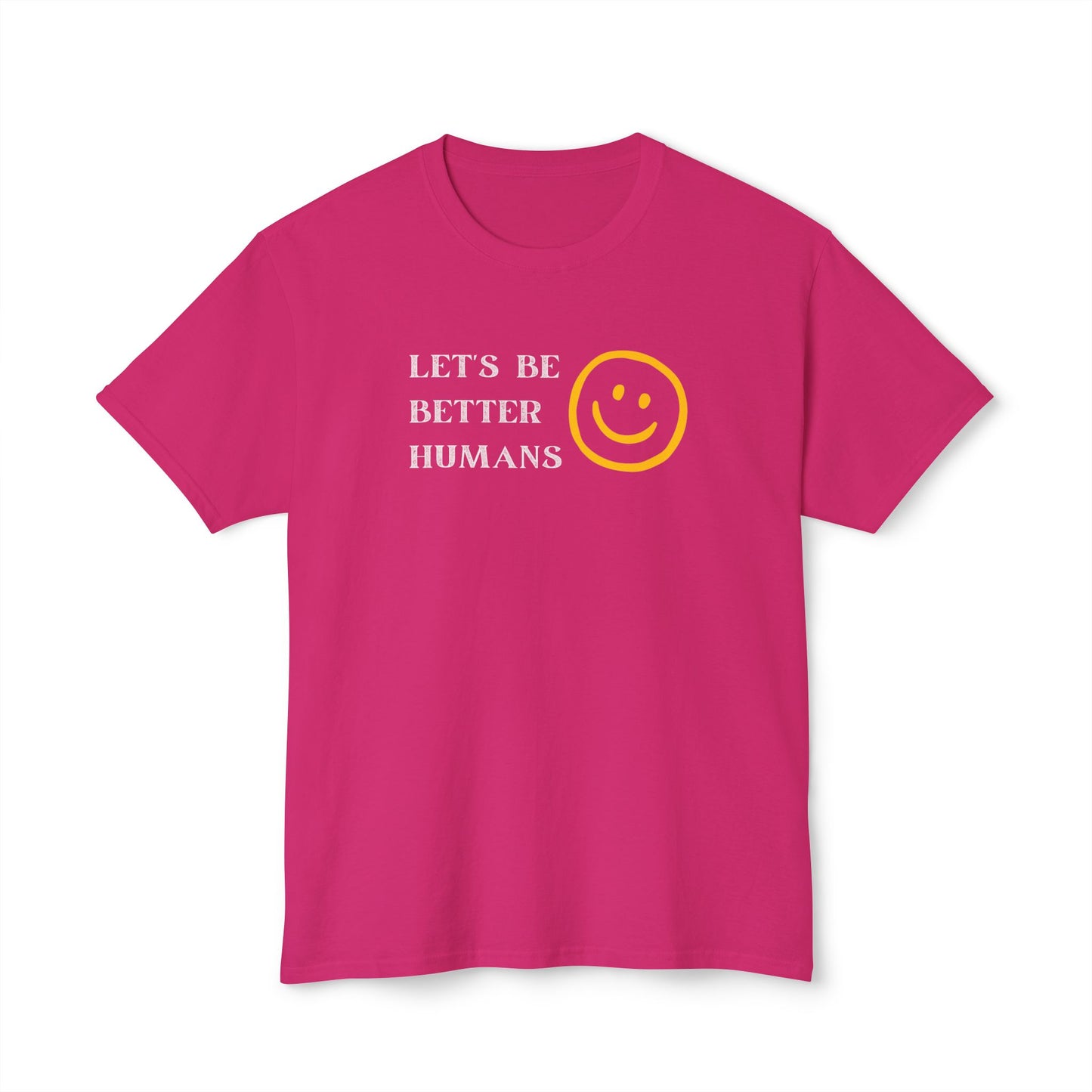 Better Humans T-Shirt: Unisex HD Cotton Tee, Inspirational Shirt, Casual Wear, Gift for Friends, Positive Message Clothing