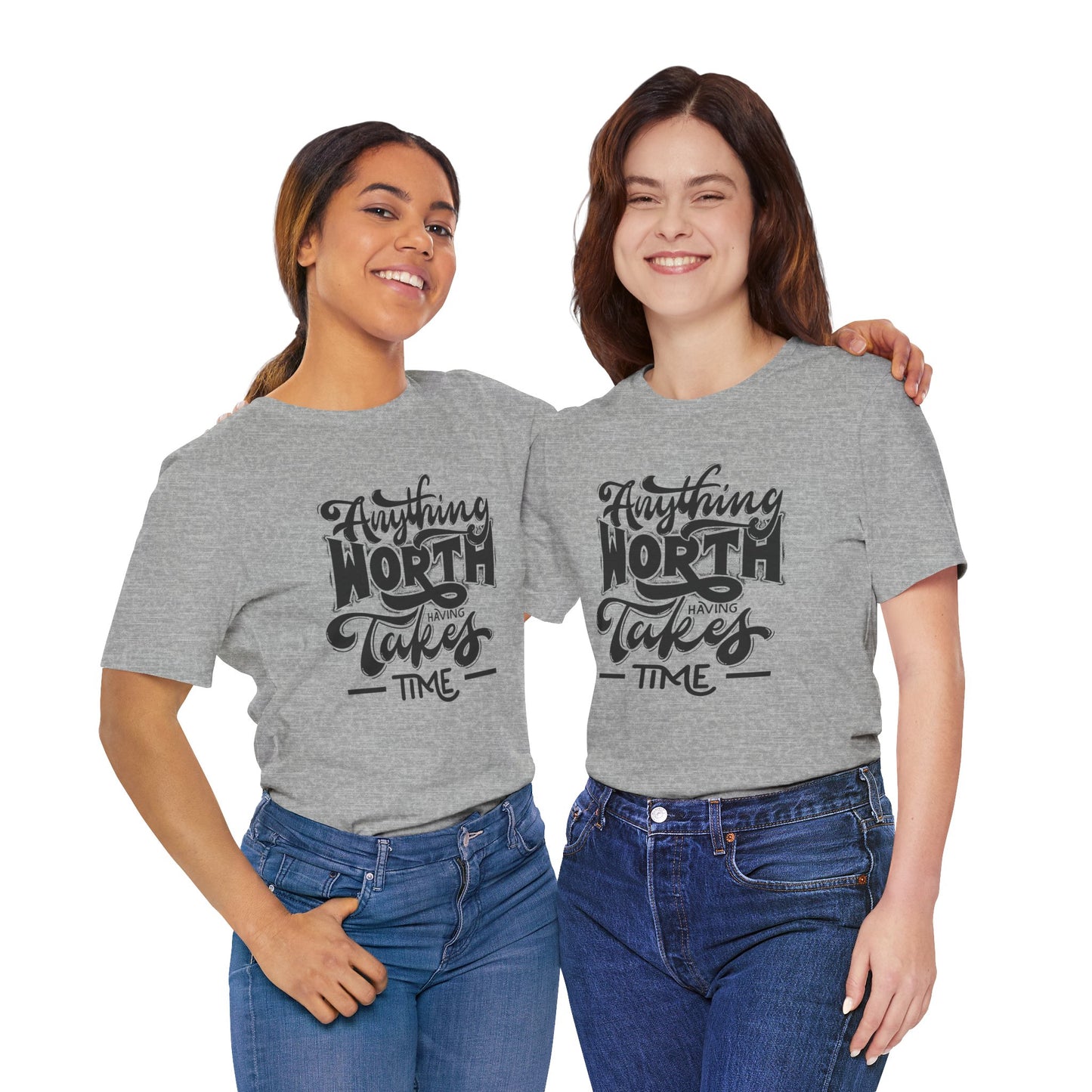 Inspirational Quote Tee - Anything Worth Having Takes Time, Motivational Shirt, Gift for Entrepreneurs, Casual Wear, Unisex T-Shirt