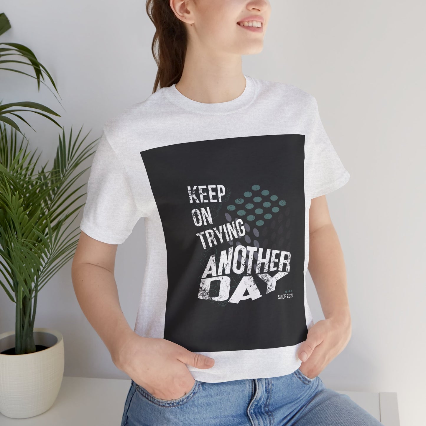 Motivational Graphic Tee - Keep on Trying Another Day, Unisex Short Sleeve Shirt, Inspirational Gift, Casual Wear, Self-Care Apparel