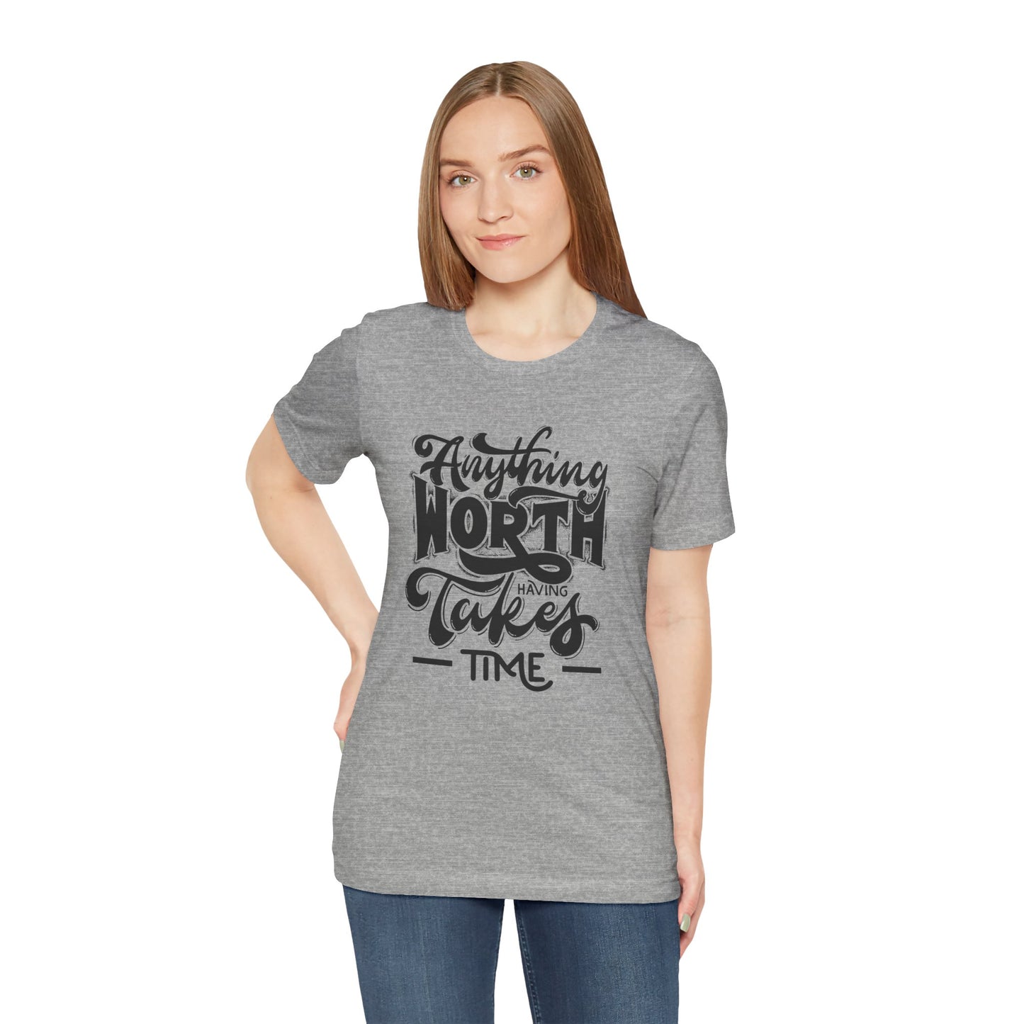 Inspirational Quote Tee - Anything Worth Having Takes Time, Motivational Shirt, Gift for Entrepreneurs, Casual Wear, Unisex T-Shirt