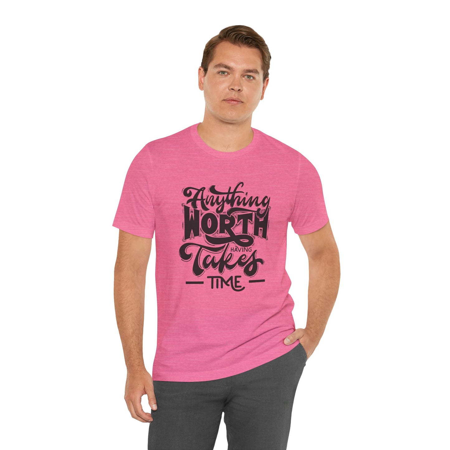 Inspirational Quote Tee - Anything Worth Having Takes Time, Motivational Shirt, Gift for Entrepreneurs, Casual Wear, Unisex T-Shirt
