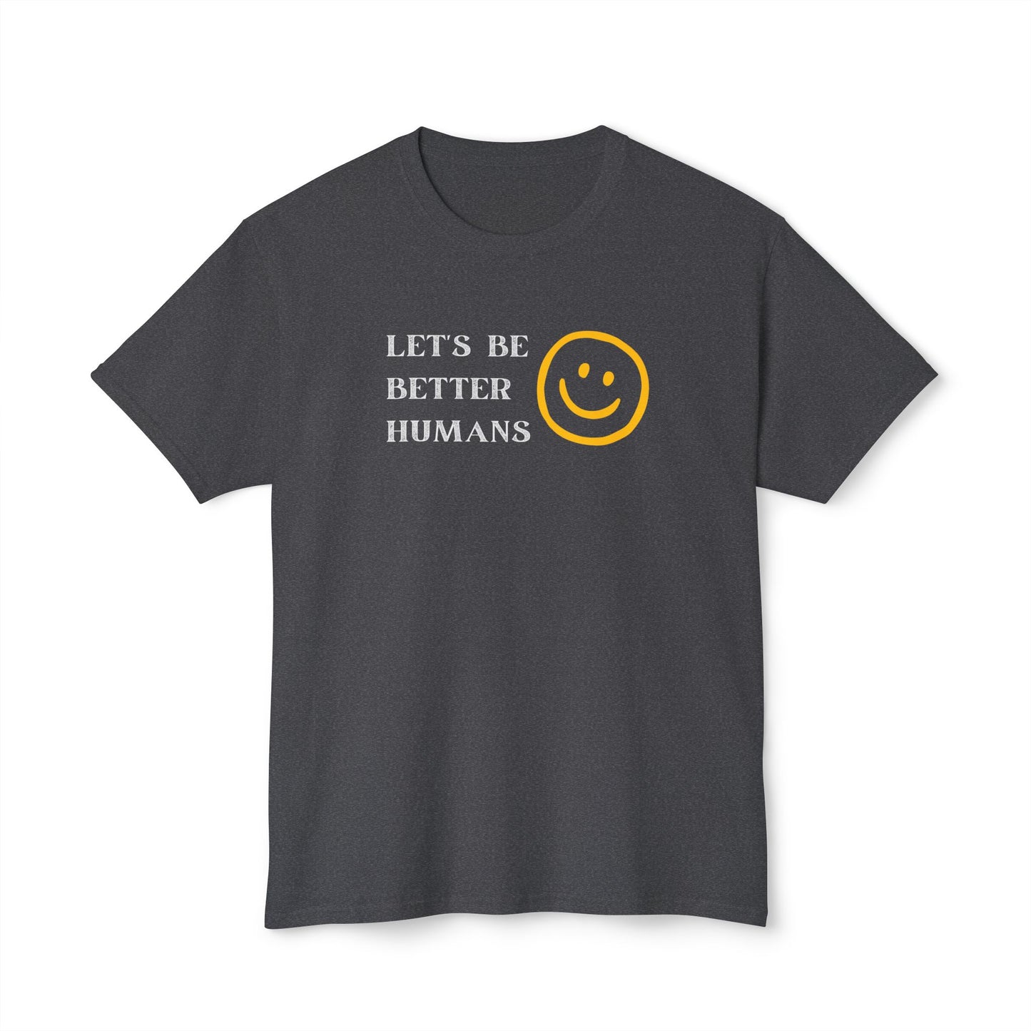 Better Humans T-Shirt: Unisex HD Cotton Tee, Inspirational Shirt, Casual Wear, Gift for Friends, Positive Message Clothing