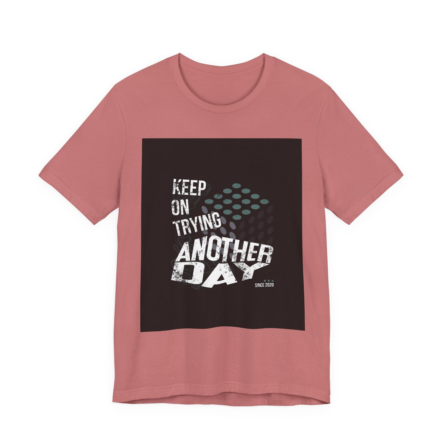 Motivational Graphic Tee - Keep on Trying Another Day, Unisex Short Sleeve Shirt, Inspirational Gift, Casual Wear, Self-Care Apparel
