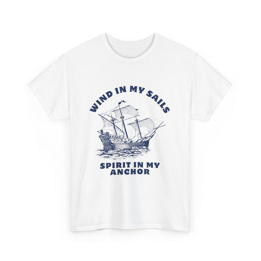 Nautical Inspirational Tee - Wind In My Sails Spirit In My Anchor, Vintage Sailboat Shirt, Unisex Cotton T-Shirt, Gift for Sailors, Maritime Quote Top